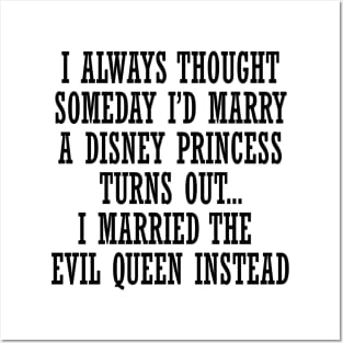 I MARRIED AND EVIL QUEEN SHIRT Posters and Art